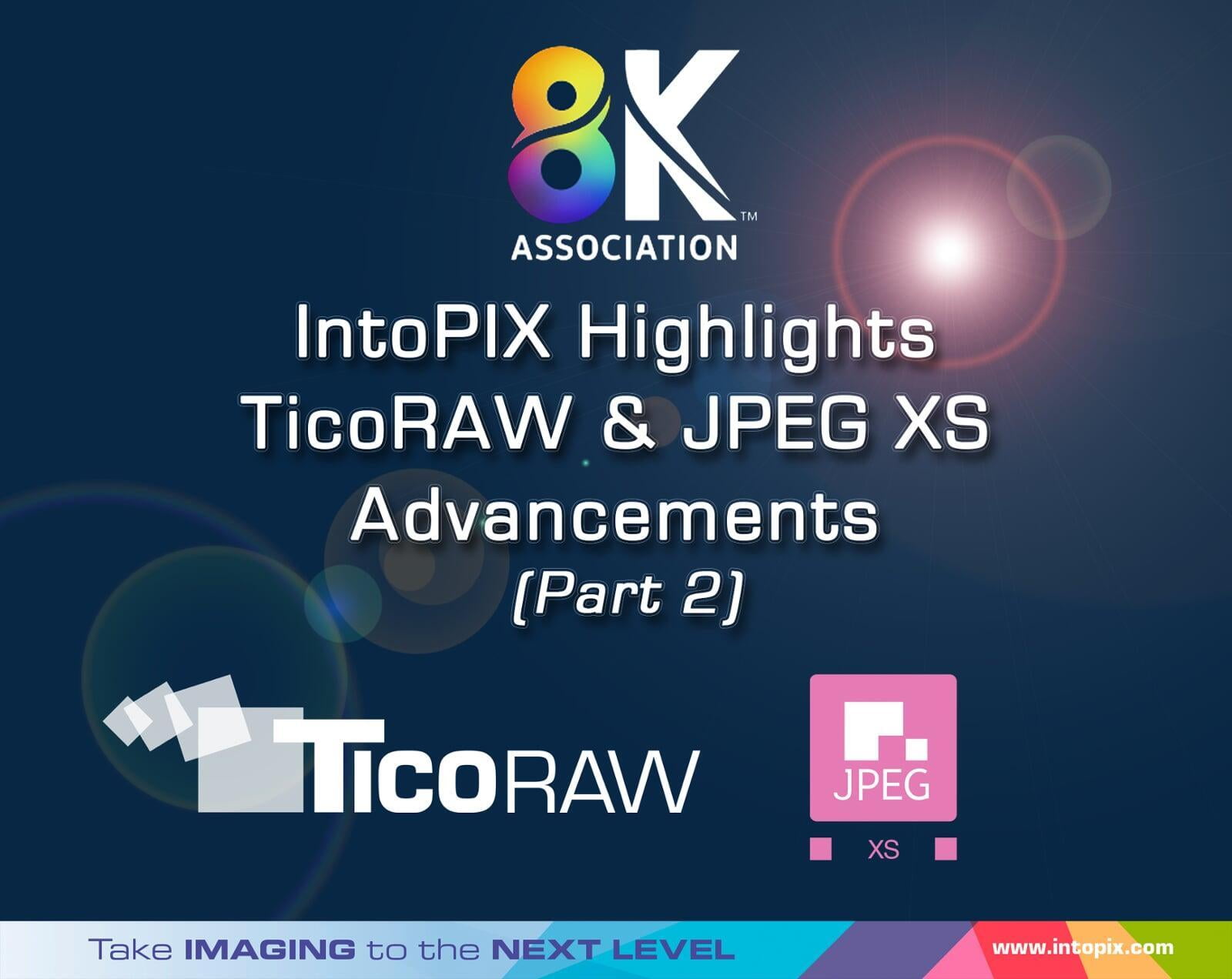 8K Association: IntoPIX Highlights TicoRAW and JPEG XS Advancements (Part 2)